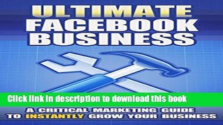 [PDF] Ultimate Facebook Business: A Critical Marketing Guide To Instantly Grow Your Business [Full