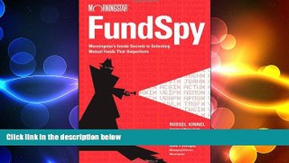 FREE DOWNLOAD  Fund Spy: Morningstar s Inside Secrets to Selecting Mutual Funds that Outperform