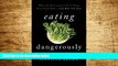 READ FREE FULL  Eating Dangerously: Why the Government Can t Keep Your Food Safe ... and How You