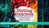READ FREE FULL  Dieting Cookbook: Dieting and Weight Loss Made Easy Through Simple Recipes for