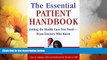 Must Have  The Essential Patient Handbook: Getting the Health Care You Need - From Doctors Who