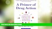 Must Have PDF  A Primer of Drug Action: A Concise Nontechnical Guide to the Actions, Uses, and