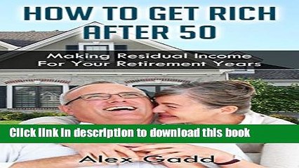 [PDF] How To Get Rich After 50: Making Residual Income For Your Retirement Years [Full Ebook]