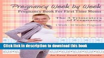 [Popular Books] Pregnancy Week By Week: Pregnancy Book For First Time Moms (Pregnancy Books)