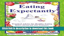 [Popular Books] Eating Expectantly: Practical Advice for Healthy Eating Before, During and After