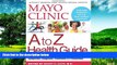 Must Have  Mayo Clinic A to Z Health Guide: Everything You Need to Know About Signs, Symptoms,