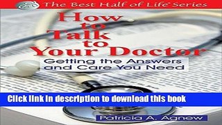 [Popular Books] How to Talk to Your Doctor: Getting the Answers and Care You Need (Best Half of