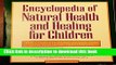 [Popular Books] Encyclopedia of Natural Health and Healing for Children: The Complete Guide to