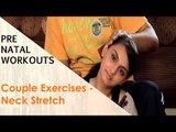 Couple Exercises Neck Stretch | Sonali Shivlani | Pre Natal Workouts