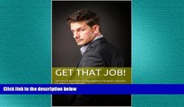 READ book  Get That Job!: Secrets from One of the Highest Viewed LinkedIn Profiles in the World.