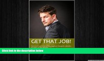 READ book  Get That Job!: Secrets from One of the Highest Viewed LinkedIn Profiles in the World.