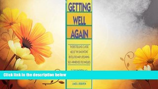 Must Have  Getting Well Again: A Step-by-Step, Self-Help Guide to Overcoming Cancer for Patients