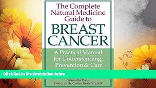 READ FREE FULL  The Complete Natural Medicine Guide to Breast Cancer: A Practical Manual for