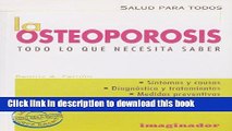 [Popular] La osteoporosis: Todo lo que necesita saber (Salud Para Todos) (Salud Para Todos)