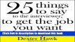 [PDF] 25 Things to Say to the Interviewer, to Get the Job You Want + How to Get a Promotion Full