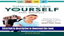 [Popular Books] Interview Like Yourself... No, Really! Follow Your Strengths and Skills to Get the