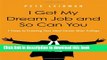 [PDF] I Got My Dream Job and So Can You: 7 Steps to Creating Your Ideal Career After College Full