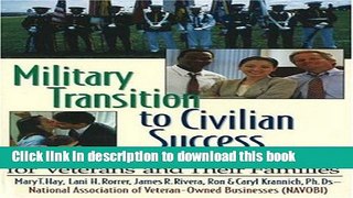 [Popular Books] Military Transition to Civilian Success: The Complete Guide for Veterans and Their
