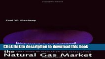 [Download] The Natural Gas Market: Sixty Years of Regulation and Deregulation Hardcover Collection