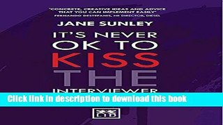 [Popular Books] It s Never OK to Kiss the Interviewer:And Other Secrets to Surviving, Thriving and