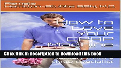 [Popular] How to Love Your CPAP Machine: Secrets from a sleep specialist Paperback Free