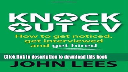 [Popular Books] Knockout CV: How to Get Noticed, Get Interviewed   Get Hired Full Online