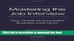 [Popular Books] Mastering the Job Interview: Your Guide to Successful Business Interviews Full