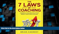 Must Have PDF  Coaching: The 7 Laws Of Coaching: Powerful Coaching Skills That Will Predict Your
