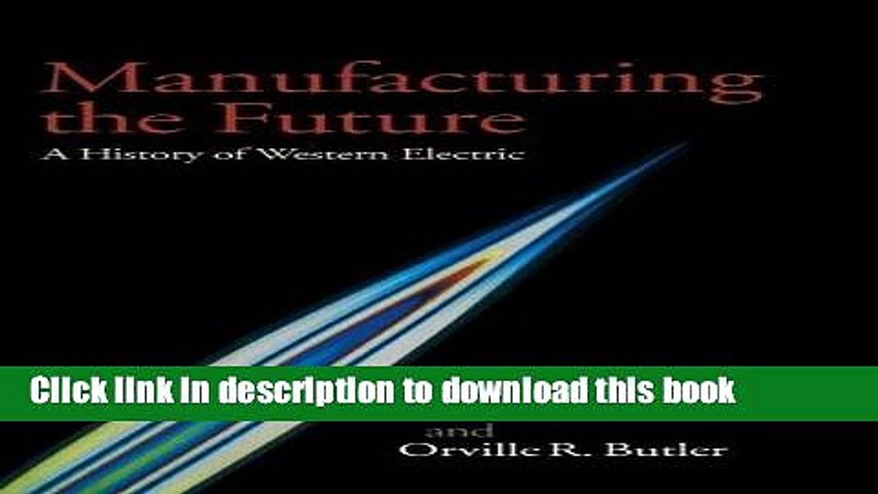 [Download] Manufacturing the Future: A History of Western Electric Kindle Online