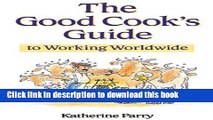 [Popular Books] The Good Cook s to Working Worldwide, 1st Ed. Free Online