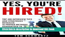 [Popular Books] Yes, You re Hired!  Top Job Interview Tips and Strategies Revealed. 15 Proven