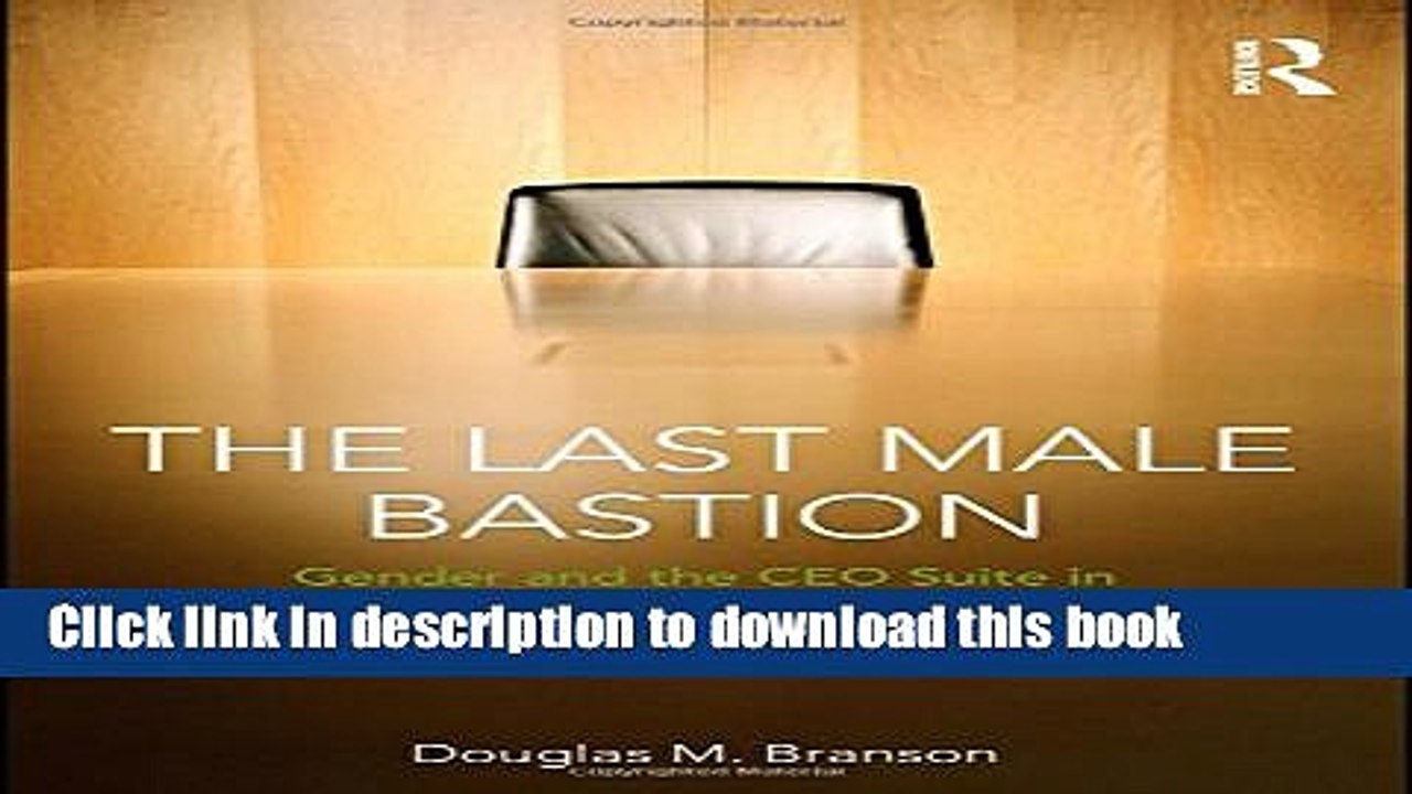 [Download] The Last  Male Bastion: Gender and the CEO Suite in America s Public Companies