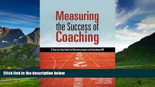 Must Have  Measuring the Success of Coaching: A Step-by-Step Guide for Measuring Impact and
