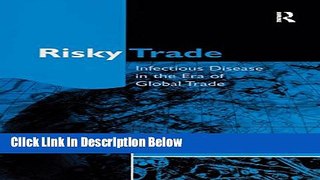 Books Risky Trade: Infectious Disease in the Era of Global Trade Full Online