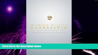 Big Deals  Diamond Quality Leadership: The Six Qualities that Separate the Best Leaders from the
