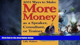 Big Deals  1,001 Ways to Make More Money as a Speaker, Consultant or Trainer: Plus 300 Rainmaking
