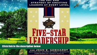 Must Have  Five-Star Leadership: The Art and Strategy of Creating Leaders at Every Level
