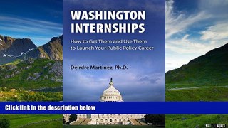 READ FREE FULL  Washington Internships: How to Get Them and Use Them to Launch Your Public Policy