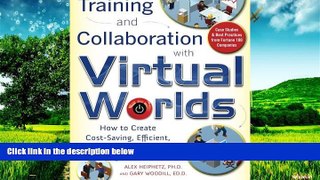 Must Have  Training and Collaboration with Virtual Worlds: How to Create Cost-Saving, Efficient