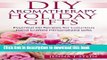 [Download] DIY Aromatherapy Holiday Gifts: Essential Oil Recipes for Luxurious Hand Crafted