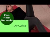 Air Cycling | Sonali Shivlani | Post Natal Workouts