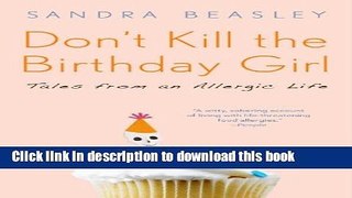 [Popular] Don t Kill the Birthday Girl: Tales from an Allergic Life Paperback Free