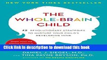 [Download] The Whole-Brain Child: 12 Revolutionary Strategies to Nurture Your Child s Developing