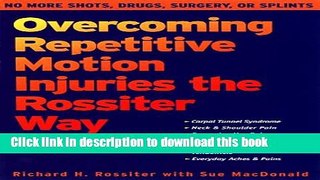 [Download] Overcoming Repetitive Motion Injuries the Rossiter Way: No More Shots, Drugs, Surgery,