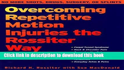[Download] Overcoming Repetitive Motion Injuries the Rossiter Way: No More Shots, Drugs, Surgery,