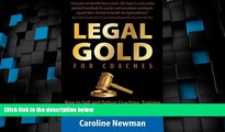Big Deals  LEGAL GOLD for Coaches: How to Sell and Deliver Coaching, Training and Consulting