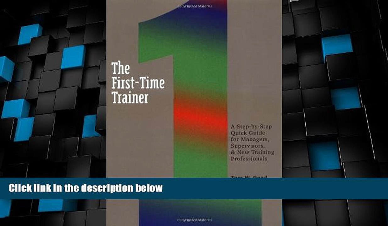 Big Deals  The First-Time Trainer: A Step-by-Step Quick Guide for Managers, Supervisors, and New