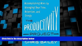 Must Have PDF  The Productivity Project: Accomplishing More by Managing Your Time, Attention, and