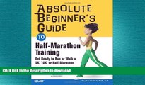 EBOOK ONLINE  Absolute Beginner s Guide to Half-Marathon Training: Get Ready to Run or Walk a 5K,