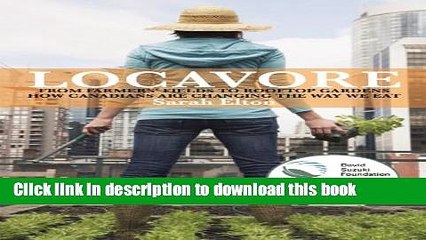 [Download] Locavore: From Farmers  Fields to Rooftop Gardens-How Canadians are Changing the Way We